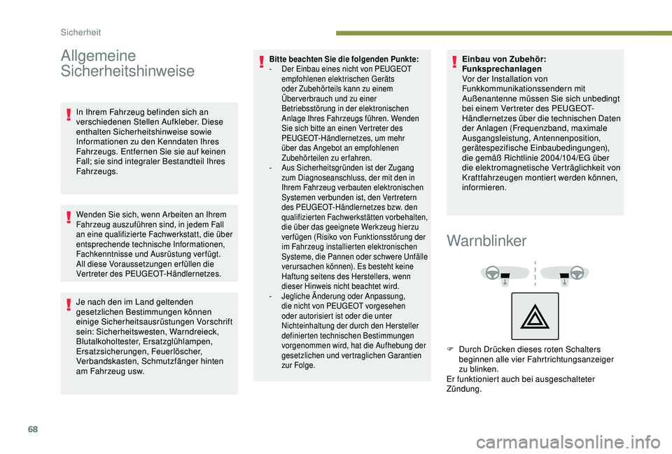 PEUGEOT 2008 2018 Betriebsanleitungen (in German) 68
Allgemeine
Sicherheitshinweise
In Ihrem Fahrzeug befinden sich an
verschiedenen Stellen Aufkleber. Diese
enthalten Sicherheitshinweise sowie
Informationen zu den Kenndaten Ihres
Fahrzeugs. Ent PEUGEOT 2008 2018 Betriebsanleitungen (in German) 68
Allgemeine
Sicherheitshinweise
In Ihrem Fahrzeug befinden sich an
verschiedenen Stellen Aufkleber. Diese
enthalten Sicherheitshinweise sowie
Informationen zu den Kenndaten Ihres
Fahrzeugs. Ent