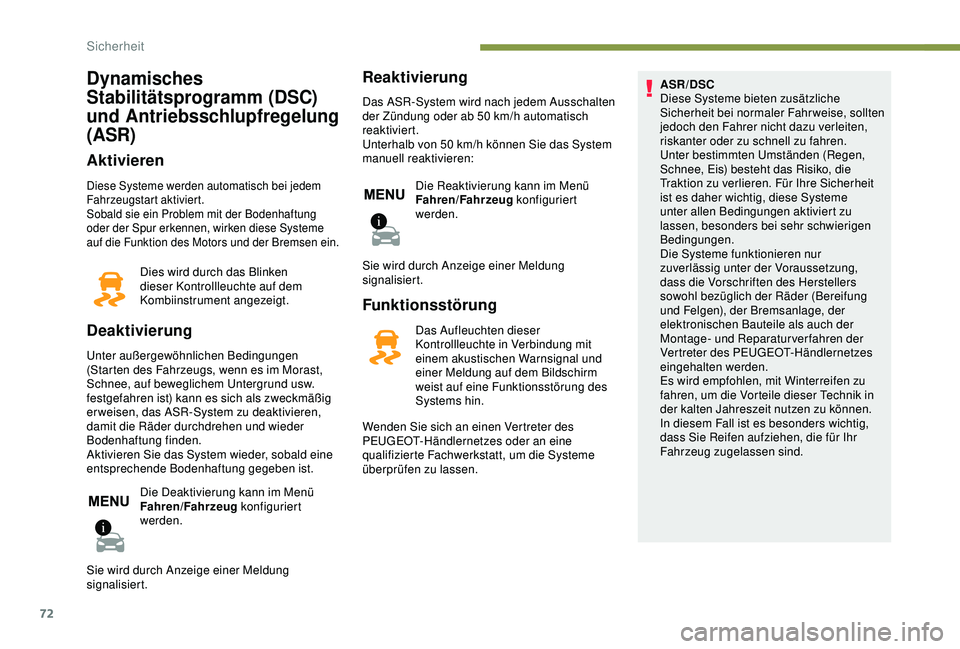 PEUGEOT 2008 2018 Betriebsanleitungen (in German) 72
Dynamisches
Stabilitätsprogramm (DSC)
und Antriebsschlupfregelung
(ASR)
Aktivieren
Diese Systeme werden automatisch bei jedem
Fahrzeugstart aktiviert.
Sobald sie ein Problem mit der Bodenhaftu PEUGEOT 2008 2018 Betriebsanleitungen (in German) 72
Dynamisches
Stabilitätsprogramm (DSC)
und Antriebsschlupfregelung
(ASR)
Aktivieren
Diese Systeme werden automatisch bei jedem
Fahrzeugstart aktiviert.
Sobald sie ein Problem mit der Bodenhaftu