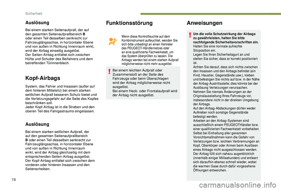PEUGEOT 2008 2018 Betriebsanleitungen (in German) 78
Auslösung
Kopf-Airbags
System, das Fahrer und Insassen (außer auf
dem hinteren Mittelsitz) bei einem starken
seitlichen Aufprall besseren Schutz bietet und
die Verletzungsgefahr auf die Seite PEUGEOT 2008 2018 Betriebsanleitungen (in German) 78
Auslösung
Kopf-Airbags
System, das Fahrer und Insassen (außer auf
dem hinteren Mittelsitz) bei einem starken
seitlichen Aufprall besseren Schutz bietet und
die Verletzungsgefahr auf die Seite