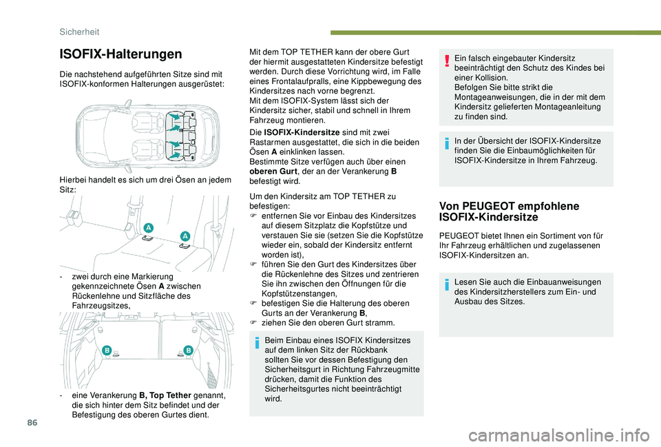 PEUGEOT 2008 2018 Betriebsanleitungen (in German) 86
ISOFIX-Halterungen
Die nachstehend aufgeführten Sitze sind mit
ISOFIX-konformen Halterungen ausgerüstet:
Hierbei handelt es sich um drei Ösen an jedem
Sitz:
-
z
wei durch eine Markierung
ge PEUGEOT 2008 2018 Betriebsanleitungen (in German) 86
ISOFIX-Halterungen
Die nachstehend aufgeführten Sitze sind mit
ISOFIX-konformen Halterungen ausgerüstet:
Hierbei handelt es sich um drei Ösen an jedem
Sitz:
-
z
wei durch eine Markierung
ge
