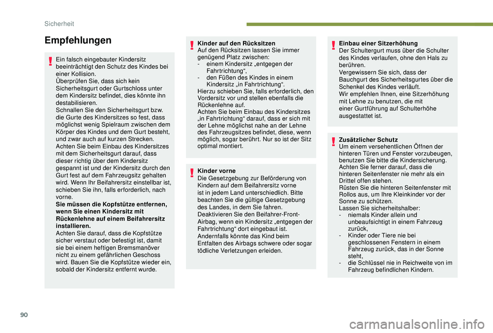 PEUGEOT 2008 2018 Betriebsanleitungen (in German) 90
Empfehlungen
Ein falsch eingebauter Kindersitz
beeinträchtigt den Schutz des Kindes bei
einer Kollision.
Überprüfen Sie, dass sich kein
Sicherheitsgurt oder Gurtschloss unter
dem Kindersitz PEUGEOT 2008 2018 Betriebsanleitungen (in German) 90
Empfehlungen
Ein falsch eingebauter Kindersitz
beeinträchtigt den Schutz des Kindes bei
einer Kollision.
Überprüfen Sie, dass sich kein
Sicherheitsgurt oder Gurtschloss unter
dem Kindersitz
