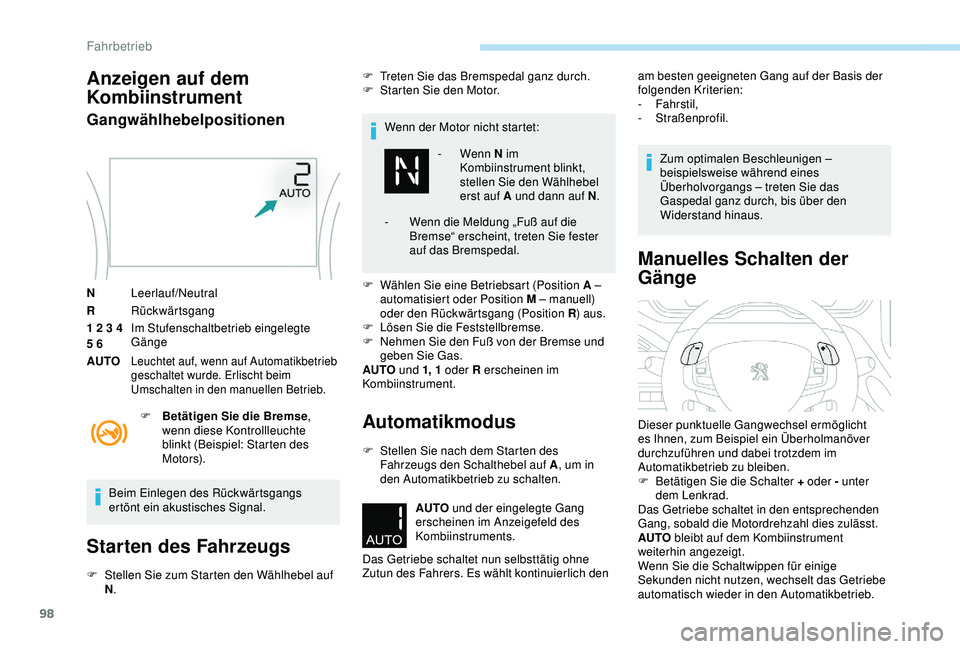 PEUGEOT 2008 2018 Betriebsanleitungen (in German) 98
Anzeigen auf dem
Kombiinstrument
Gangwählhebelpositionen
NLeerlauf/Neutral
R Rückwärtsgang
1 2 3 4
5 6 Im Stufenschaltbetrieb eingelegte
Gänge
AUTO
Leuchtet auf, wenn auf Automatikbetrieb
g PEUGEOT 2008 2018 Betriebsanleitungen (in German) 98
Anzeigen auf dem
Kombiinstrument
Gangwählhebelpositionen
NLeerlauf/Neutral
R Rückwärtsgang
1 2 3 4
5 6 Im Stufenschaltbetrieb eingelegte
Gänge
AUTO
Leuchtet auf, wenn auf Automatikbetrieb
g