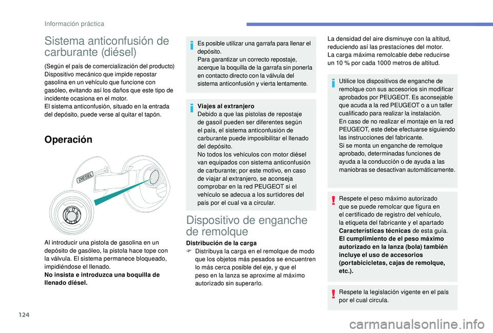 PEUGEOT 2008 2018 Manual del propietario (in Spanish) 124
Sistema anticonfusión de
carburante (diésel)
(Según el paÃs de comercialización del producto)
Dispositivo mecánico que impide repostar
gasolina en un vehÃculo que funcione con
gasóleo, PEUGEOT 2008 2018 Manual del propietario (in Spanish) 124
Sistema anticonfusión de
carburante (diésel)
(Según el paÃs de comercialización del producto)
Dispositivo mecánico que impide repostar
gasolina en un vehÃculo que funcione con
gasóleo,