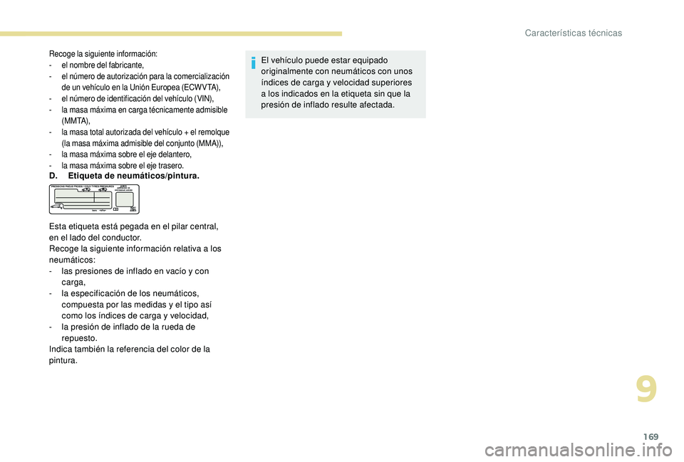 PEUGEOT 2008 2018  Manual del propietario (in Spanish) 169
Recoge la siguiente información:
- el nombre del fabricante,
-
 
e
 l número de autorización para la comercialización 
de un vehículo en la Unión Europea (ECW VTA),
-
 
e
 l número de ident