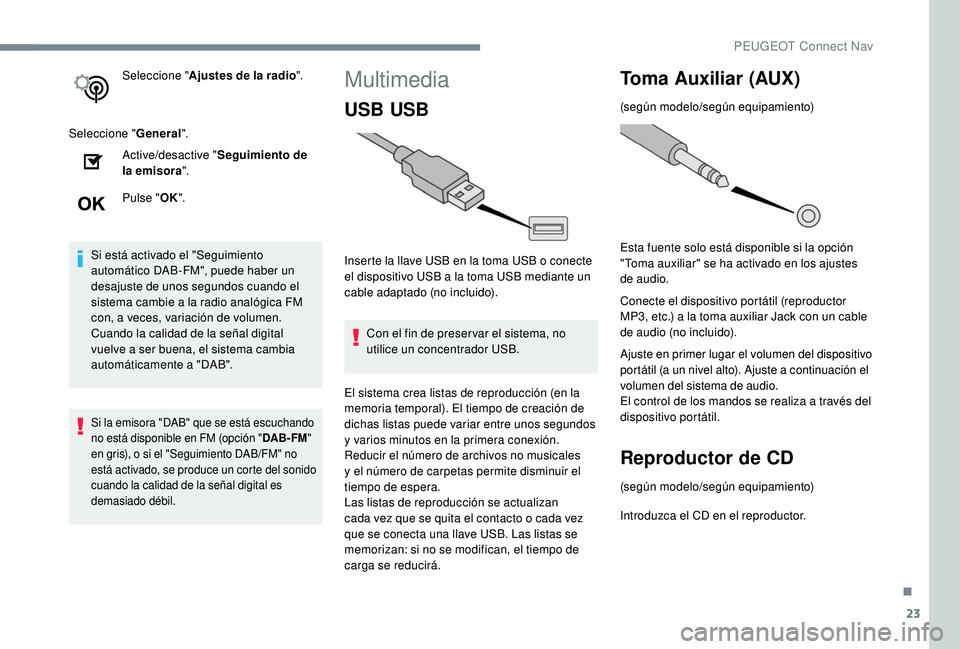 PEUGEOT 2008 2018 Manual del propietario (in Spanish) 23
Seleccione "Ajustes de la radio ".
Seleccione " General".
Active/desactive " Seguimiento de
la emisora ".
Pulse " OK".
Si está activado el "Seguimiento
automà PEUGEOT 2008 2018 Manual del propietario (in Spanish) 23
Seleccione "Ajustes de la radio ".
Seleccione " General".
Active/desactive " Seguimiento de
la emisora ".
Pulse " OK".
Si está activado el "Seguimiento
automÃ