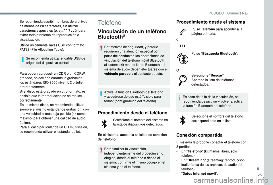 PEUGEOT 2008 2018 Manual del propietario (in Spanish) 25
Se recomienda escribir nombres de archivos
de menos de 20 caracteres, sin utilizar
caracteres especiales (p. ej.: " " ? . ; ù) para
evitar todo problema de reproducción o
visualizacià PEUGEOT 2008 2018 Manual del propietario (in Spanish) 25
Se recomienda escribir nombres de archivos
de menos de 20 caracteres, sin utilizar
caracteres especiales (p. ej.: " " ? . ; ù) para
evitar todo problema de reproducción o
visualizaciÃ