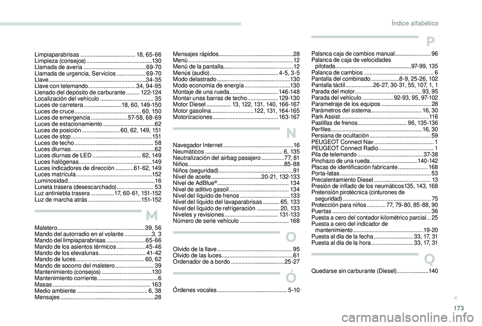 PEUGEOT 2008 2018 Manual del propietario (in Spanish) 173
Mensajes rápidos .................................................28
M enú ..................................................................... 12
Menú de la pantalla
..................... PEUGEOT 2008 2018 Manual del propietario (in Spanish) 173
Mensajes rápidos .................................................28
M enú ..................................................................... 12
Menú de la pantalla
.....................