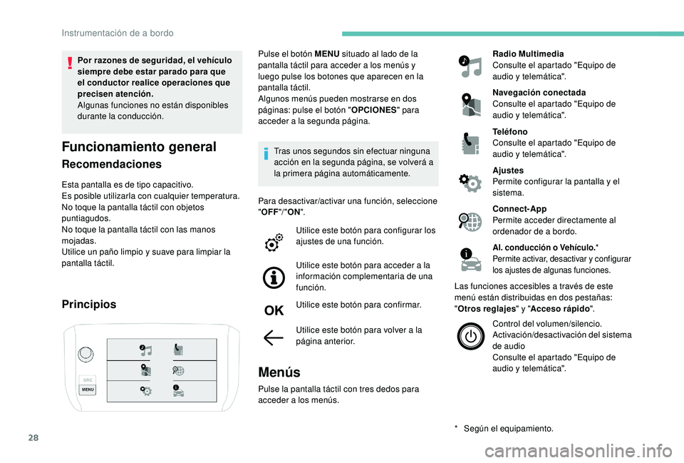 PEUGEOT 2008 2018 Manual del propietario (in Spanish) 28
Por razones de seguridad, el vehículo
siempre debe estar parado para que
el conductor realice operaciones que
precisen atención.
Algunas funciones no están disponibles
durante la conducción PEUGEOT 2008 2018 Manual del propietario (in Spanish) 28
Por razones de seguridad, el vehículo
siempre debe estar parado para que
el conductor realice operaciones que
precisen atención.
Algunas funciones no están disponibles
durante la conducción