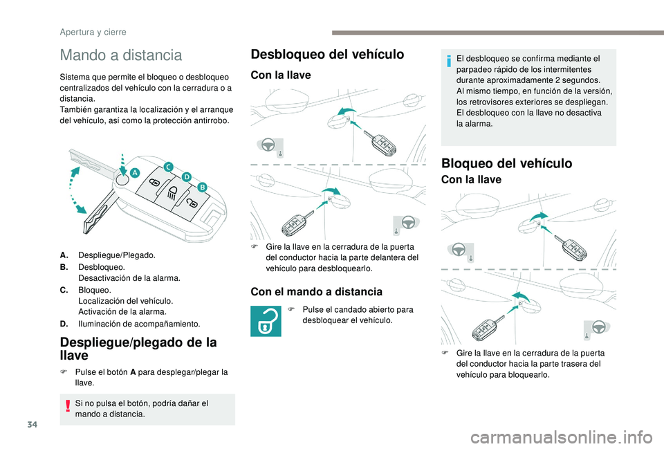 PEUGEOT 2008 2018 Manual del propietario (in Spanish) 34
Mando a distancia
Sistema que permite el bloqueo o desbloqueo
centralizados del vehículo con la cerradura o a
distancia.
También garantiza la localización y el arranque
del vehículo, así co PEUGEOT 2008 2018 Manual del propietario (in Spanish) 34
Mando a distancia
Sistema que permite el bloqueo o desbloqueo
centralizados del vehículo con la cerradura o a
distancia.
También garantiza la localización y el arranque
del vehículo, así co