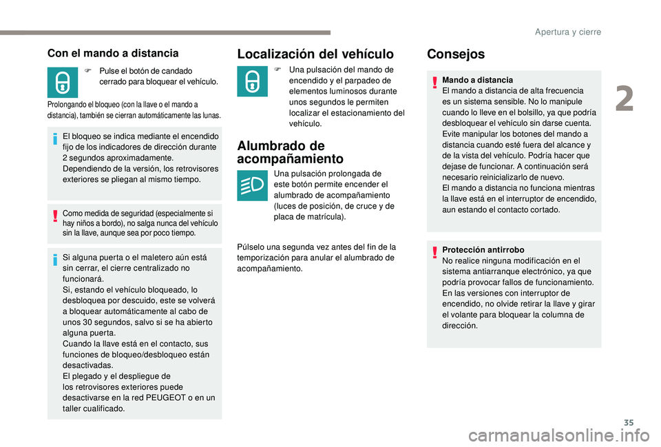 PEUGEOT 2008 2018 Manual del propietario (in Spanish) 35
Con el mando a distancia
F Pulse el botón de candado cerrado para bloquear el vehículo.
Prolongando el bloqueo (con la llave o el mando a
distancia), también se cierran automáticamente las lun PEUGEOT 2008 2018 Manual del propietario (in Spanish) 35
Con el mando a distancia
F Pulse el botón de candado cerrado para bloquear el vehículo.
Prolongando el bloqueo (con la llave o el mando a
distancia), también se cierran automáticamente las lun