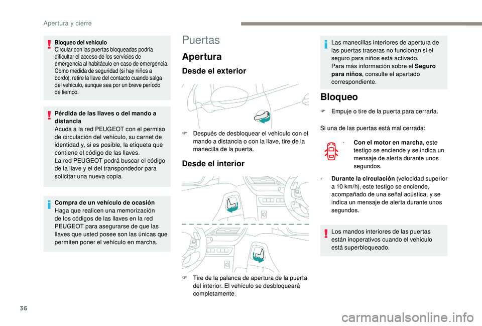 PEUGEOT 2008 2018 Manual del propietario (in Spanish) 36
Puertas
AperturaBloqueo
F Empuje o tire de la puerta para cerrarla.
Si una de las puertas está mal cerrada:-
C
on el motor en marcha , este
testigo se enciende y se indica un
mensaje de alert PEUGEOT 2008 2018 Manual del propietario (in Spanish) 36
Puertas
AperturaBloqueo
F Empuje o tire de la puerta para cerrarla.
Si una de las puertas está mal cerrada:-
C
on el motor en marcha , este
testigo se enciende y se indica un
mensaje de alert