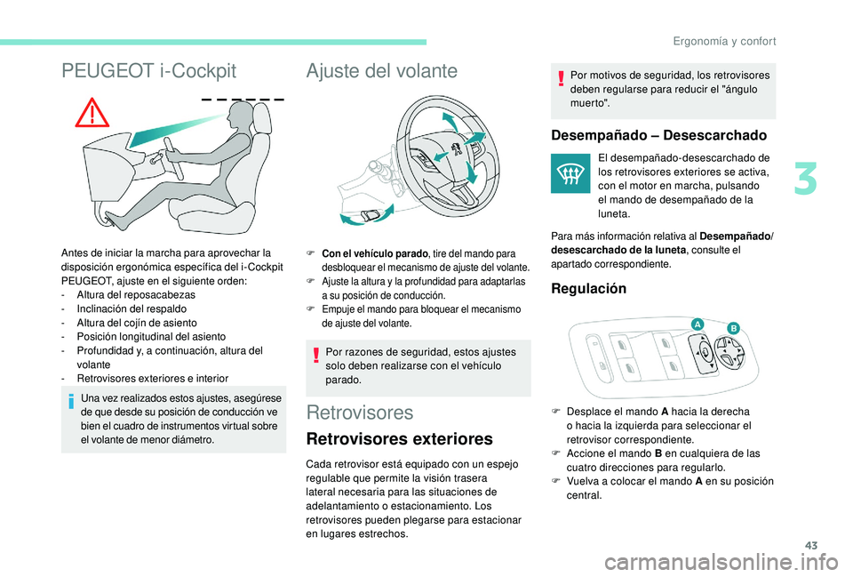 PEUGEOT 2008 2018 Manual del propietario (in Spanish) 43
PEUGEOT i-Cockpit
Antes de iniciar la marcha para aprovechar la
disposición ergonómica específica del i-Cockpit
PEUGEOT, ajuste en el siguiente orden:
-
A
ltura del reposacabezas
-
I
nclina PEUGEOT 2008 2018 Manual del propietario (in Spanish) 43
PEUGEOT i-Cockpit
Antes de iniciar la marcha para aprovechar la
disposición ergonómica específica del i-Cockpit
PEUGEOT, ajuste en el siguiente orden:
-
A
ltura del reposacabezas
-
I
nclina