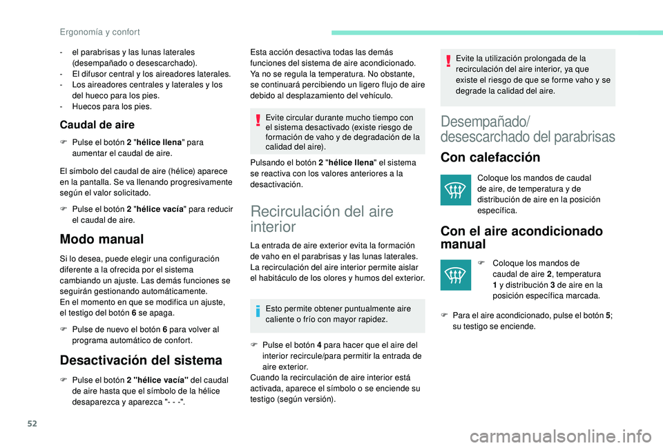 PEUGEOT 2008 2018 Manual del propietario (in Spanish) 52
- el parabrisas y las lunas laterales (desempañado o desescarchado).
-
E
l difusor central y los aireadores laterales.
-
L
os aireadores centrales y laterales y los
del hueco para los pies. PEUGEOT 2008 2018 Manual del propietario (in Spanish) 52
- el parabrisas y las lunas laterales (desempañado o desescarchado).
-
E
l difusor central y los aireadores laterales.
-
L
os aireadores centrales y laterales y los
del hueco para los pies.