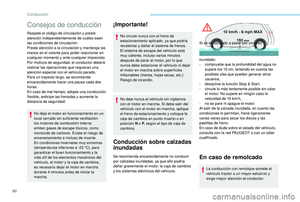 PEUGEOT 2008 2018  Manual del propietario (in Spanish) 92
Consejos de conducción
Respete el código de circulación y preste 
atención independientemente de cuáles sean 
las condiciones de circulación.
Preste atención a la circulación y mantenga las