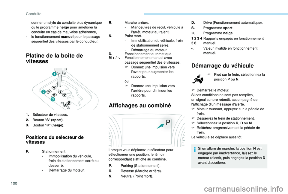 PEUGEOT 2008 2018 Manuel du propriétaire (in French) 100
Platine de la boîte de
vitesses
1.Sélecteur de vitesses.
2. Bouton " S" (spor t) .
3. Bouton " T" (neige) .
Positions du sélecteur de
vitesses
R. Marche arrière.
-
M anoeuvr PEUGEOT 2008 2018 Manuel du propriétaire (in French) 100
Platine de la boîte de
vitesses
1.Sélecteur de vitesses.
2. Bouton " S" (spor t) .
3. Bouton " T" (neige) .
Positions du sélecteur de
vitesses
R. Marche arrière.
-
M anoeuvr