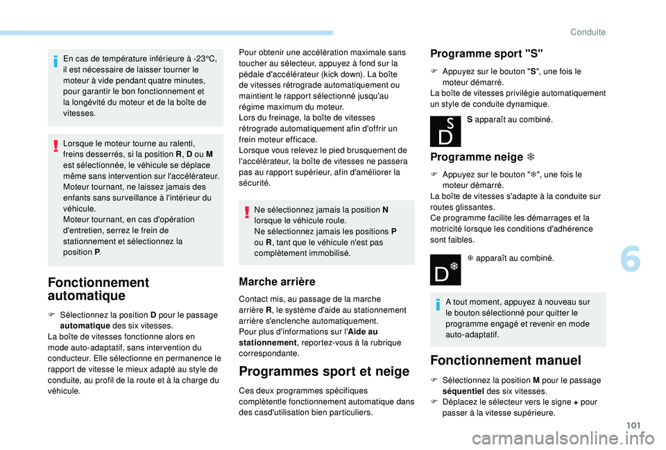PEUGEOT 2008 2018 Manuel du propriétaire (in French) 101
En cas de température inférieure à -23°C,
il est nécessaire de laisser tourner le
moteur à vide pendant quatre minutes,
pour garantir le bon fonctionnement et
la longévité du moteur et PEUGEOT 2008 2018 Manuel du propriétaire (in French) 101
En cas de température inférieure à -23°C,
il est nécessaire de laisser tourner le
moteur à vide pendant quatre minutes,
pour garantir le bon fonctionnement et
la longévité du moteur et