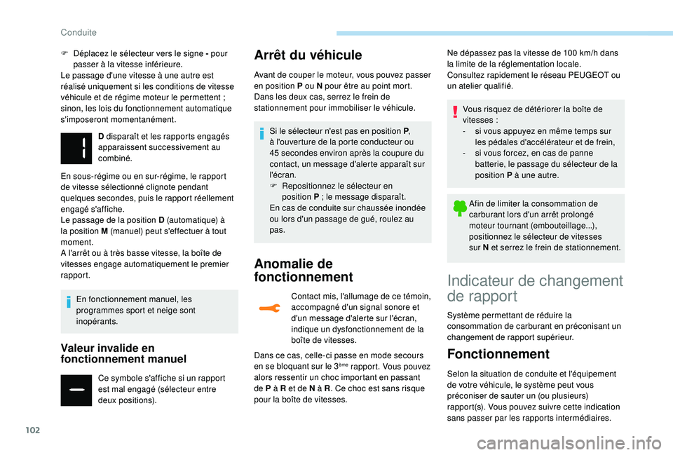 PEUGEOT 2008 2018 Manuel du propriétaire (in French) 102
F Déplacez le sélecteur vers le signe - pour passer à la vitesse inférieure.
Le passage d'une vitesse à une autre est
réalisé uniquement si les conditions de vitesse
véhicule et de r PEUGEOT 2008 2018 Manuel du propriétaire (in French) 102
F Déplacez le sélecteur vers le signe - pour passer à la vitesse inférieure.
Le passage d'une vitesse à une autre est
réalisé uniquement si les conditions de vitesse
véhicule et de r