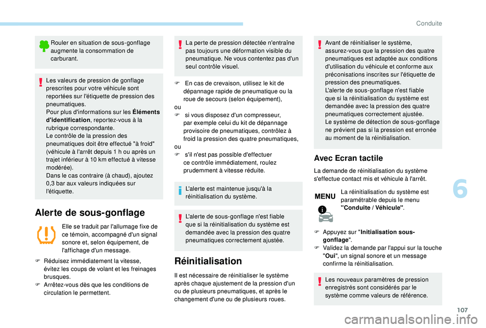 PEUGEOT 2008 2018 Manuel du propriétaire (in French) 107
Rouler en situation de sous-gonflage
augmente la consommation de
carburant.
Les valeurs de pression de gonflage
prescrites pour votre véhicule sont
reportées sur l'étiquette de pression PEUGEOT 2008 2018 Manuel du propriétaire (in French) 107
Rouler en situation de sous-gonflage
augmente la consommation de
carburant.
Les valeurs de pression de gonflage
prescrites pour votre véhicule sont
reportées sur l'étiquette de pression