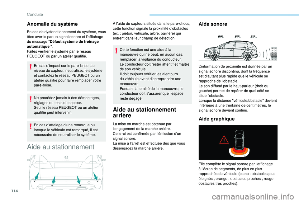 PEUGEOT 2008 2018 Manuel du propriétaire (in French) 114
Anomalie du système
En cas de dysfonctionnement du système, vous
êtes avertis par un signal sonore et l'affichage
du message "Défaut système de freinage
automatique ".
Faites v PEUGEOT 2008 2018 Manuel du propriétaire (in French) 114
Anomalie du système
En cas de dysfonctionnement du système, vous
êtes avertis par un signal sonore et l'affichage
du message "Défaut système de freinage
automatique ".
Faites v