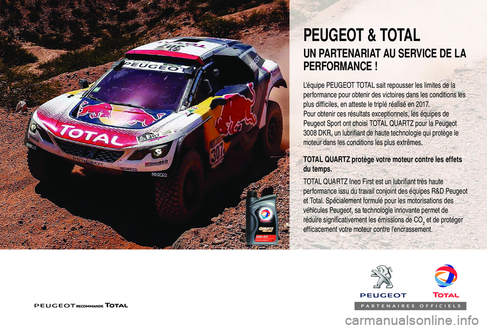 PEUGEOT 2008 2018 Manuel du propriétaire (in French) L'équipe PEUGEOT TOTAL sait repousser les limites de la
performance pour obtenir des victoires dans les conditions les
plus difficiles, en atteste le triplé réalisé en 2017.
Pour obtenir ces PEUGEOT 2008 2018 Manuel du propriétaire (in French) L'équipe PEUGEOT TOTAL sait repousser les limites de la
performance pour obtenir des victoires dans les conditions les
plus difficiles, en atteste le triplé réalisé en 2017.
Pour obtenir ces