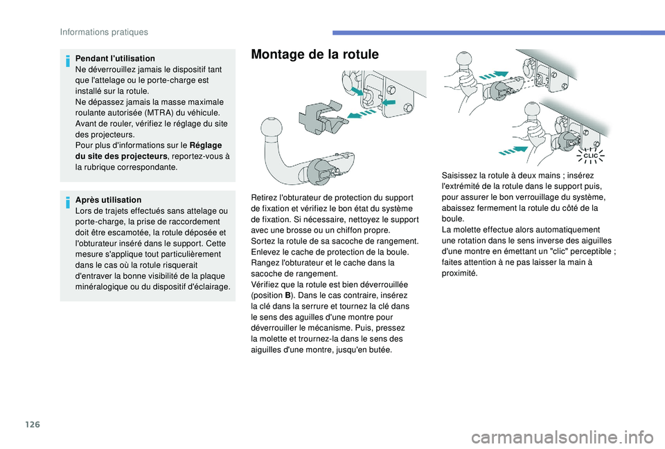 PEUGEOT 2008 2018 Manuel du propriétaire (in French) 126
Pendant l'utilisation
Ne déverrouillez jamais le dispositif tant
que l'attelage ou le porte-charge est
installé sur la rotule.
Ne dépassez jamais la masse maximale
roulante autorisé PEUGEOT 2008 2018 Manuel du propriétaire (in French) 126
Pendant l'utilisation
Ne déverrouillez jamais le dispositif tant
que l'attelage ou le porte-charge est
installé sur la rotule.
Ne dépassez jamais la masse maximale
roulante autorisé