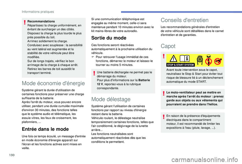 PEUGEOT 2008 2018  Manuel du propriétaire (in French) 130
Recommandations
Répartissez la charge uniformément, en 
évitant de surcharger un des côtés.
Disposez la charge la plus lourde le plus 
près possible du toit.
Arrimez solidement la charge.
Co