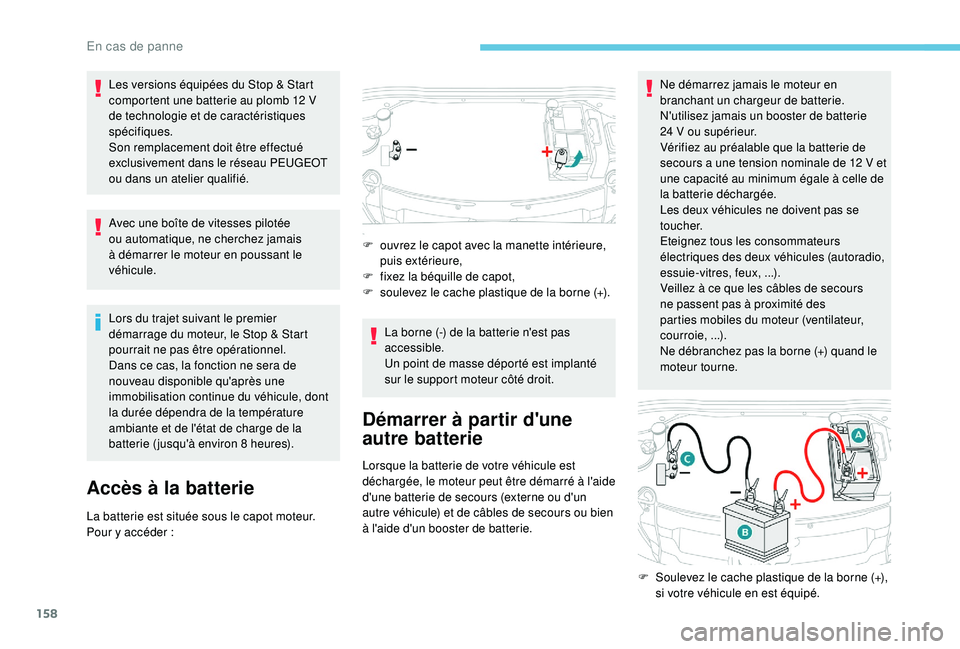 PEUGEOT 2008 2018 Manuel du propriétaire (in French) 158
Les versions équipées du Stop & Start
comportent une batterie au plomb 12 V
de technologie et de caractéristiques
spécifiques.
Son remplacement doit être effectué
exclusivement dans le PEUGEOT 2008 2018 Manuel du propriétaire (in French) 158
Les versions équipées du Stop & Start
comportent une batterie au plomb 12 V
de technologie et de caractéristiques
spécifiques.
Son remplacement doit être effectué
exclusivement dans le