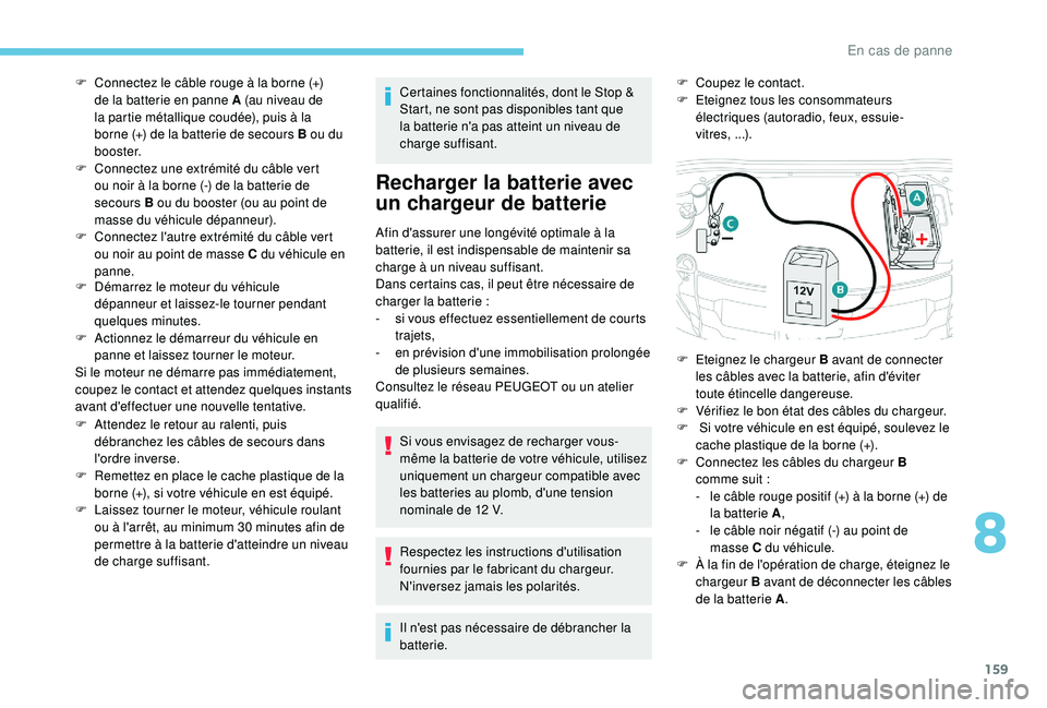 PEUGEOT 2008 2018 Manuel du propriétaire (in French) 159
F Démarrez le moteur du véhicule dépanneur et laissez-le tourner pendant
quelques
minutes.
F
A
ctionnez le démarreur du véhicule en
panne et laissez tourner le moteur.
Si le moteur ne PEUGEOT 2008 2018 Manuel du propriétaire (in French) 159
F Démarrez le moteur du véhicule dépanneur et laissez-le tourner pendant
quelques
minutes.
F
A
ctionnez le démarreur du véhicule en
panne et laissez tourner le moteur.
Si le moteur ne
