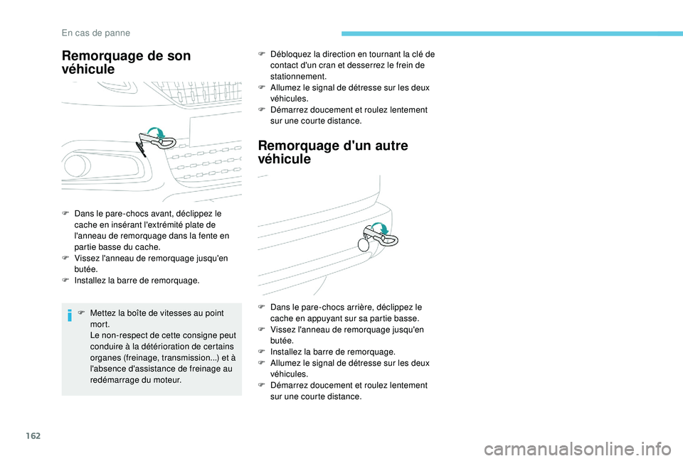 PEUGEOT 2008 2018 Manuel du propriétaire (in French) 162
Remorquage de son
véhicule
F Dans le pare-chocs avant, déclippez le cache en insérant l'extrémité plate de
l'anneau de remorquage dans la fente en
partie basse du cache.
F
V
iss PEUGEOT 2008 2018 Manuel du propriétaire (in French) 162
Remorquage de son
véhicule
F Dans le pare-chocs avant, déclippez le cache en insérant l'extrémité plate de
l'anneau de remorquage dans la fente en
partie basse du cache.
F
V
iss