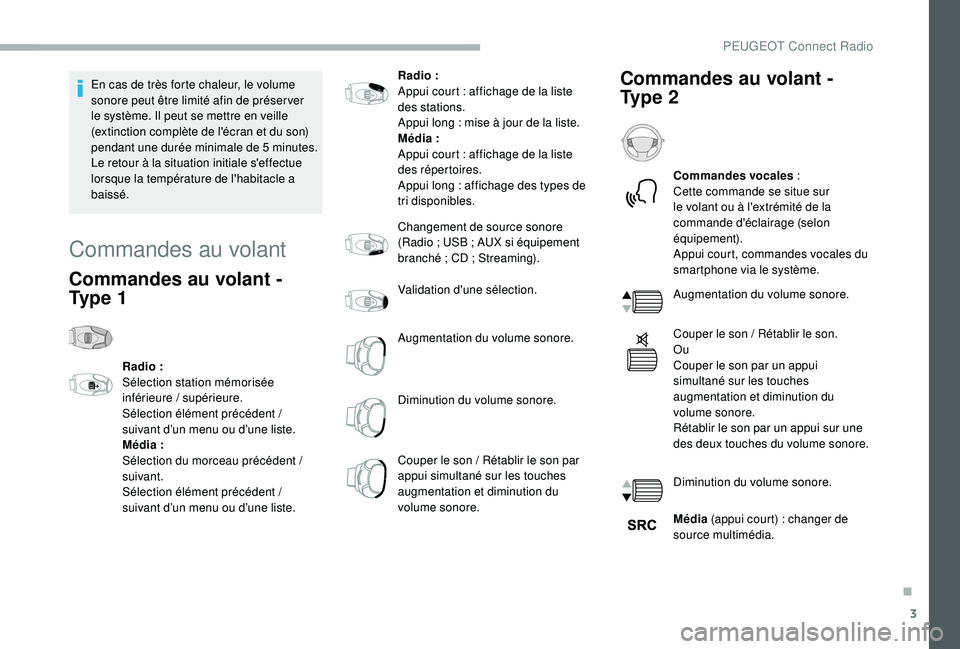 PEUGEOT 2008 2018 Manuel du propriétaire (in French) 3
En cas de très forte chaleur, le volume
sonore peut être limité afin de préser ver
le système. Il peut se mettre en veille
(extinction complète de l'écran et du son)
pendant une duré PEUGEOT 2008 2018 Manuel du propriétaire (in French) 3
En cas de très forte chaleur, le volume
sonore peut être limité afin de préser ver
le système. Il peut se mettre en veille
(extinction complète de l'écran et du son)
pendant une duré