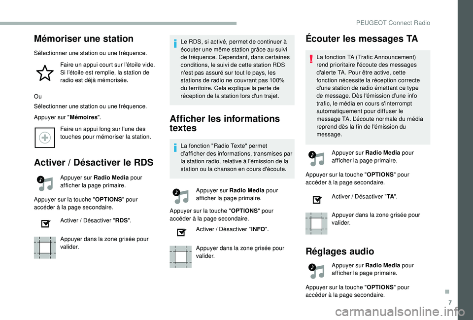 PEUGEOT 2008 2018 Manuel du propriétaire (in French) 7
Mémoriser une station
Sélectionner une station ou une fréquence.Faire un appui court sur l’étoile vide.
Si l’étoile est remplie, la station de
radio est déjà mémorisée.
Ou
Sélectionn PEUGEOT 2008 2018 Manuel du propriétaire (in French) 7
Mémoriser une station
Sélectionner une station ou une fréquence.Faire un appui court sur l’étoile vide.
Si l’étoile est remplie, la station de
radio est déjà mémorisée.
Ou
Sélectionn