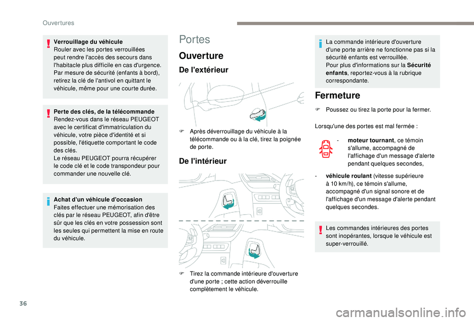 PEUGEOT 2008 2018 Manuel du propriétaire (in French) 36
Portes
OuvertureFermeture
F Poussez ou tirez la porte pour la fermer.
Lorsqu'une des portes est mal fermée :
-
m
oteur tournant , ce témoin
s'allume, accompagné de
l'affichage PEUGEOT 2008 2018 Manuel du propriétaire (in French) 36
Portes
OuvertureFermeture
F Poussez ou tirez la porte pour la fermer.
Lorsqu'une des portes est mal fermée :
-
m
oteur tournant , ce témoin
s'allume, accompagné de
l'affichage