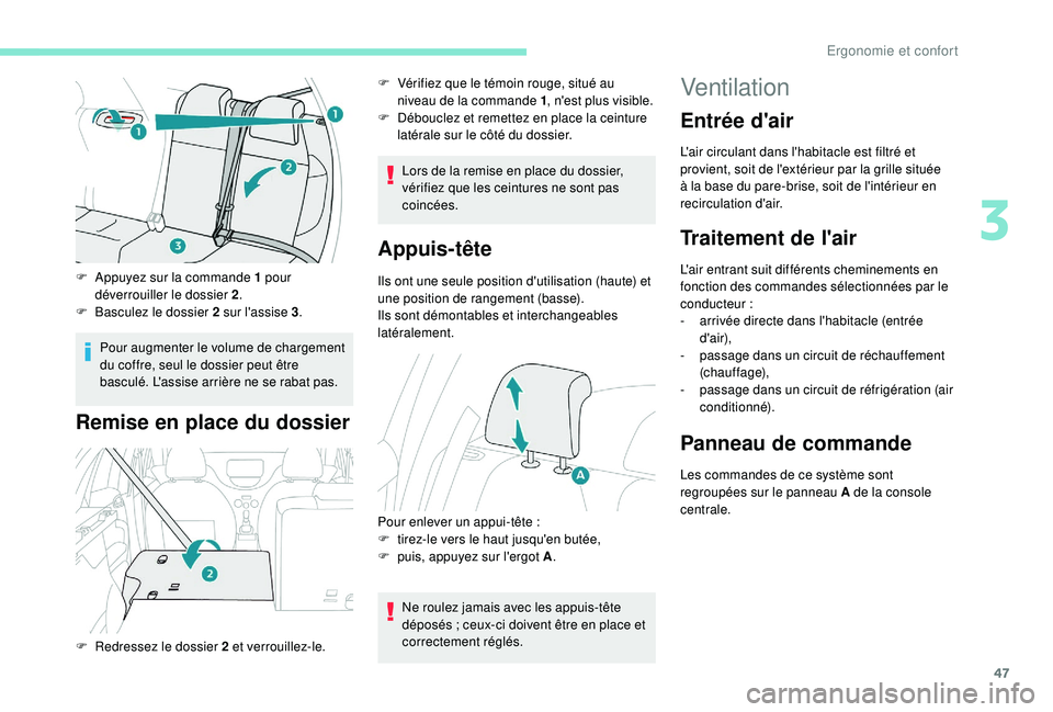 PEUGEOT 2008 2018  Manuel du propriétaire (in French) 47
F Appuyez sur la commande 1 pour déverrouiller le dossier 2 .
F
 
B
 asculez le dossier 2 sur l'assise 3 .
Pour augmenter le volume de chargement 
du coffre, seul le dossier peut être 
bascul