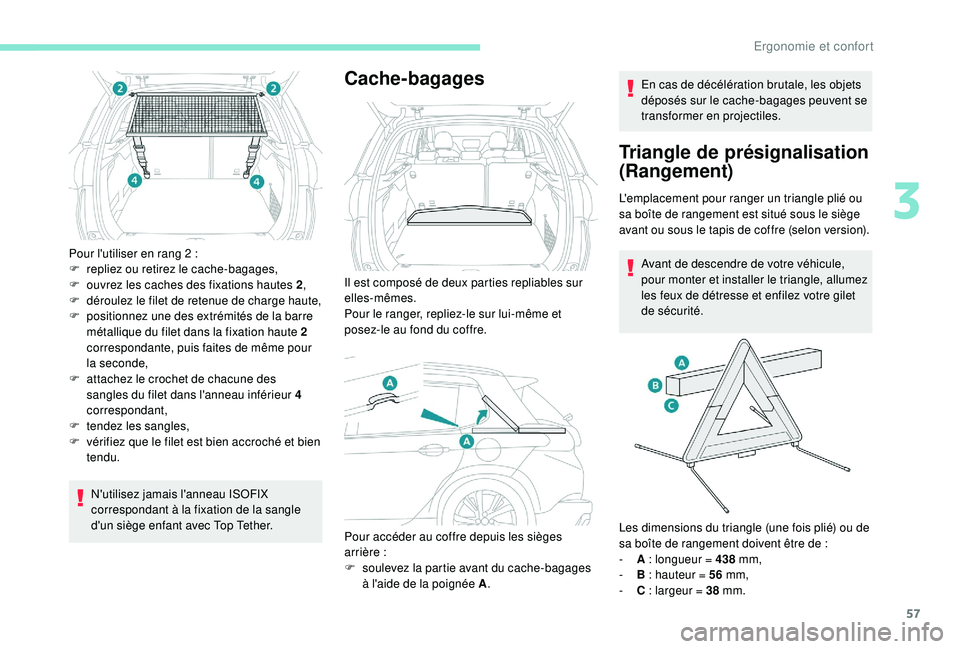 PEUGEOT 2008 2018 Manuel du propriétaire (in French) 57
Pour l'utiliser en rang 2 :
F r epliez ou retirez le cache-bagages,
F
o
uvrez les caches des fixations hautes 2 ,
F
d
éroulez le filet de retenue de charge haute,
F
p
ositionnez une PEUGEOT 2008 2018 Manuel du propriétaire (in French) 57
Pour l'utiliser en rang 2 :
F r epliez ou retirez le cache-bagages,
F
o
uvrez les caches des fixations hautes 2 ,
F
d
éroulez le filet de retenue de charge haute,
F
p
ositionnez une