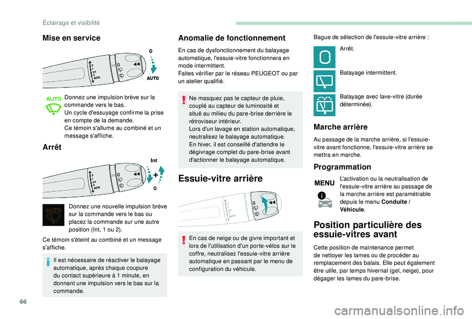 PEUGEOT 2008 2018 Manuel du propriétaire (in French) 66
Mise en service
Donnez une impulsion brève sur la
commande vers le bas.
Un cycle d'essuyage confirme la prise
en compte de la demande.
Ce témoin s'allume au combiné et un
message s PEUGEOT 2008 2018 Manuel du propriétaire (in French) 66
Mise en service
Donnez une impulsion brève sur la
commande vers le bas.
Un cycle d'essuyage confirme la prise
en compte de la demande.
Ce témoin s'allume au combiné et un
message s
