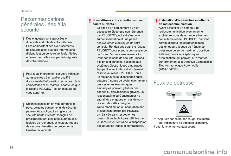 PEUGEOT 2008 2018 Manuel du propriétaire (in French) 68
Recommandations
générales liées à la
sécurité
Des étiquettes sont apposées en
différents endroits de votre véhicule.
Elles comportent des avertissements
de sécurité ainsi que des i PEUGEOT 2008 2018 Manuel du propriétaire (in French) 68
Recommandations
générales liées à la
sécurité
Des étiquettes sont apposées en
différents endroits de votre véhicule.
Elles comportent des avertissements
de sécurité ainsi que des i