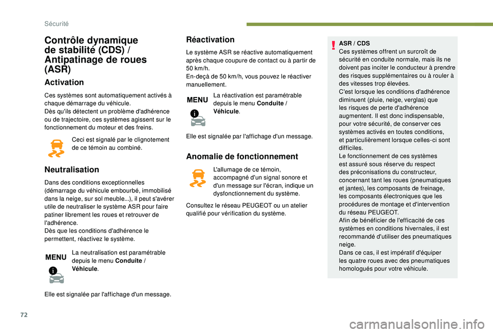 PEUGEOT 2008 2018 Manuel du propriétaire (in French) 72
Contrôle dynamique
de stabilité (CDS) /
Antipatinage de roues
(ASR)
Activation
Ces systèmes sont automatiquement activés à
chaque démarrage du véhicule.
Dès qu'ils détectent un pr PEUGEOT 2008 2018 Manuel du propriétaire (in French) 72
Contrôle dynamique
de stabilité (CDS) /
Antipatinage de roues
(ASR)
Activation
Ces systèmes sont automatiquement activés à
chaque démarrage du véhicule.
Dès qu'ils détectent un pr