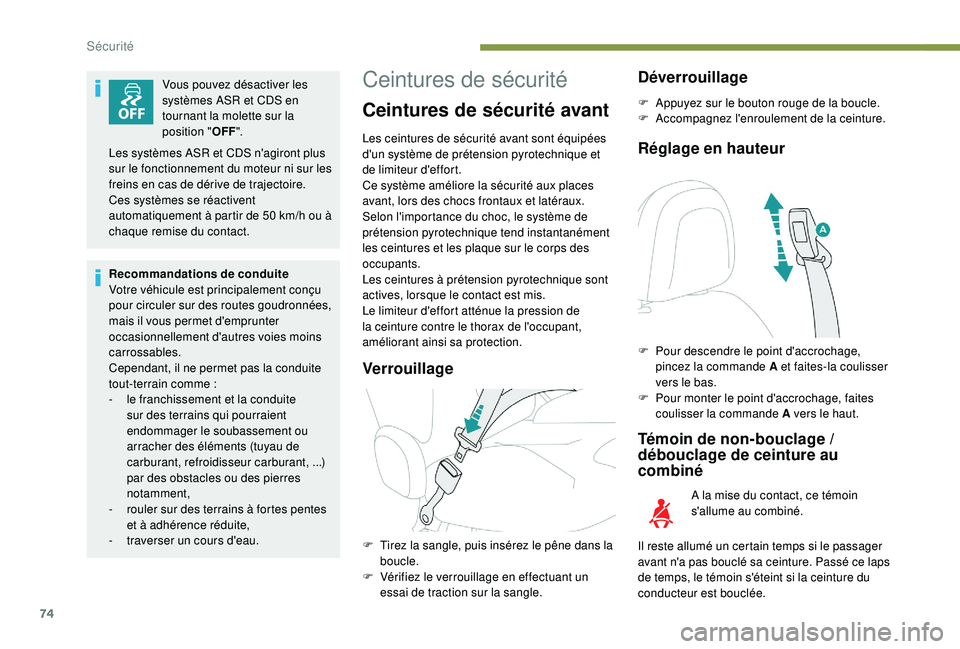 PEUGEOT 2008 2018 Manuel du propriétaire (in French) 74
Vous pouvez désactiver les
systèmes ASR et CDS en
tournant la molette sur la
position
"OFF ".
Recommandations de conduite
Votre véhicule est principalement conçu
pour circuler sur PEUGEOT 2008 2018 Manuel du propriétaire (in French) 74
Vous pouvez désactiver les
systèmes ASR et CDS en
tournant la molette sur la
position
"OFF ".
Recommandations de conduite
Votre véhicule est principalement conçu
pour circuler sur