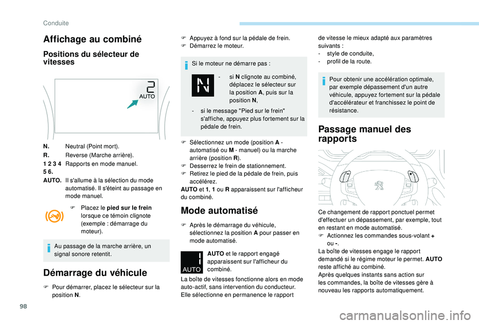 PEUGEOT 2008 2018  Manuel du propriétaire (in French) 98
Affichage au combiné
Positions du sélecteur de 
vitesses
N.Neutral (Point mort).
R. Reverse (Marche arrière).
1 2 3 4 
5 6. Rapports en mode manuel.
AUTO. Il s'allume à la sélection du mod