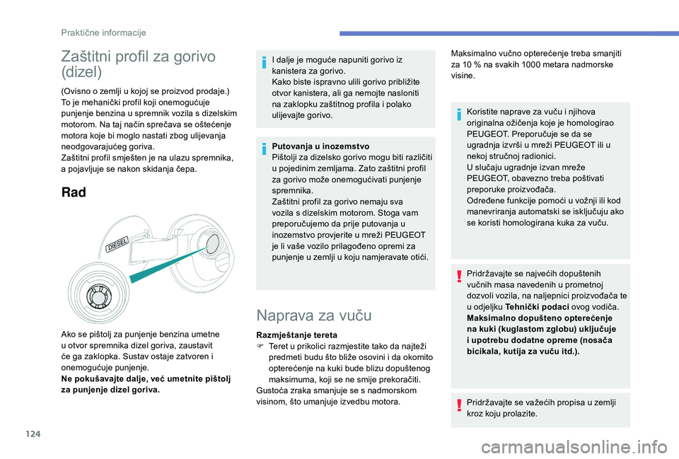 PEUGEOT 2008 2018 Upute Za Rukovanje (in Croatian) 124
Zaštitni profil za gorivo
(dizel)
(Ovisno o zemlji u kojoj se proizvod prodaje.)
To je mehanički profil koji onemogućuje
punjenje benzina u spremnik vozila s dizelskim
motorom. Na taj način PEUGEOT 2008 2018 Upute Za Rukovanje (in Croatian) 124
Zaštitni profil za gorivo
(dizel)
(Ovisno o zemlji u kojoj se proizvod prodaje.)
To je mehanički profil koji onemogućuje
punjenje benzina u spremnik vozila s dizelskim
motorom. Na taj način