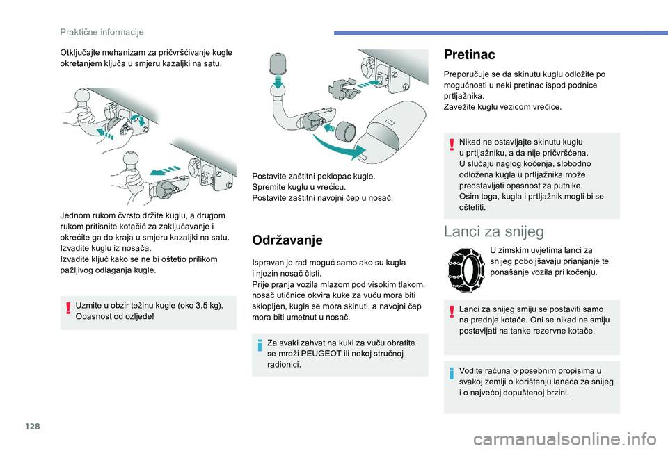 PEUGEOT 2008 2018 Upute Za Rukovanje (in Croatian) 128
Otključajte mehanizam za pričvršćivanje kugle
okretanjem ključa u smjeru kazaljki na satu.
Jednom rukom čvrsto držite kuglu, a drugom
rukom pritisnite kotačić za zaključavanje i
okre PEUGEOT 2008 2018 Upute Za Rukovanje (in Croatian) 128
Otključajte mehanizam za pričvršćivanje kugle
okretanjem ključa u smjeru kazaljki na satu.
Jednom rukom čvrsto držite kuglu, a drugom
rukom pritisnite kotačić za zaključavanje i
okre