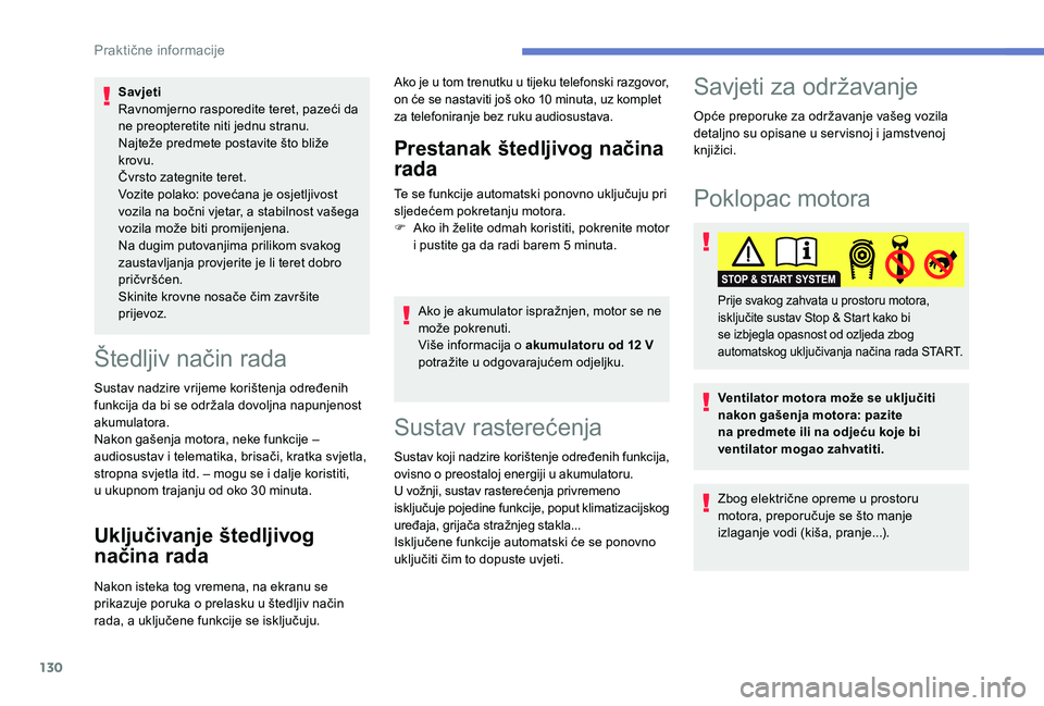PEUGEOT 2008 2018 Upute Za Rukovanje (in Croatian) 130
Savjeti
Ravnomjerno rasporedite teret, pazeći da
ne preopteretite niti jednu stranu.
Najteže predmete postavite što bliže
krovu.
Čvrsto zategnite teret.
Vozite polako: povećana je osjetlji PEUGEOT 2008 2018 Upute Za Rukovanje (in Croatian) 130
Savjeti
Ravnomjerno rasporedite teret, pazeći da
ne preopteretite niti jednu stranu.
Najteže predmete postavite što bliže
krovu.
Čvrsto zategnite teret.
Vozite polako: povećana je osjetlji