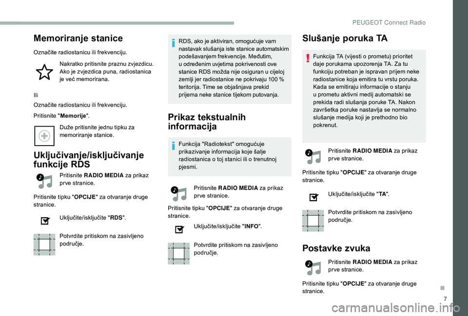 PEUGEOT 2008 2018  Upute Za Rukovanje (in Croatian) 7
Memoriranje stanice
Označite radiostanicu ili frekvenciju.Nakratko pritisnite praznu zvjezdicu. 
Ako je zvjezdica puna, radiostanica 
je već memorirana.
Ili
Označite radiostanicu ili frekvenciju.