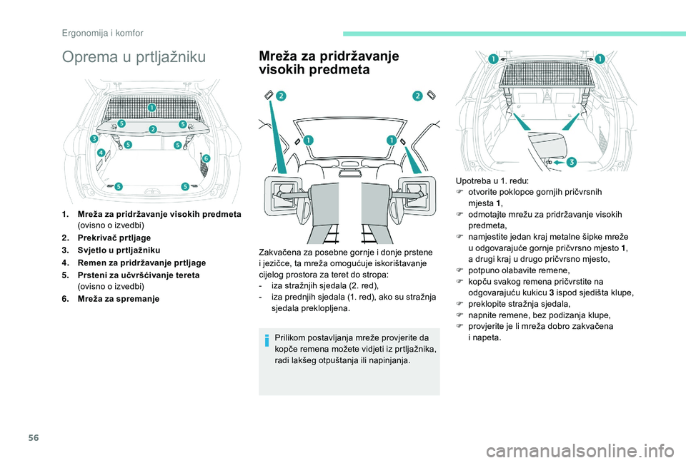 PEUGEOT 2008 2018  Upute Za Rukovanje (in Croatian) 56
Oprema u prtljažniku
1.Mreža za pridržavanje visokih predmeta 
(ovisno o izvedbi)
2. Prekrivač prtljage
3. Svjetlo u pr tljažniku
4. Remen za pridržavanje pr tljage
5. Prsteni za učvršćiva