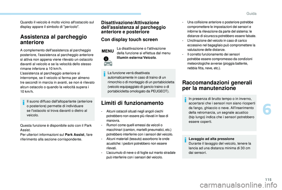 PEUGEOT 2008 2018 Manuale duso (in Italian) 115
Quando il veicolo è molto vicino all'ostacolo sul
display appare il simbolo di "pericolo".
Assistenza al parcheggio
anteriore
A complemento dell'assistenza al parcheggio
poster PEUGEOT 2008 2018 Manuale duso (in Italian) 115
Quando il veicolo è molto vicino all'ostacolo sul
display appare il simbolo di "pericolo".
Assistenza al parcheggio
anteriore
A complemento dell'assistenza al parcheggio
poster