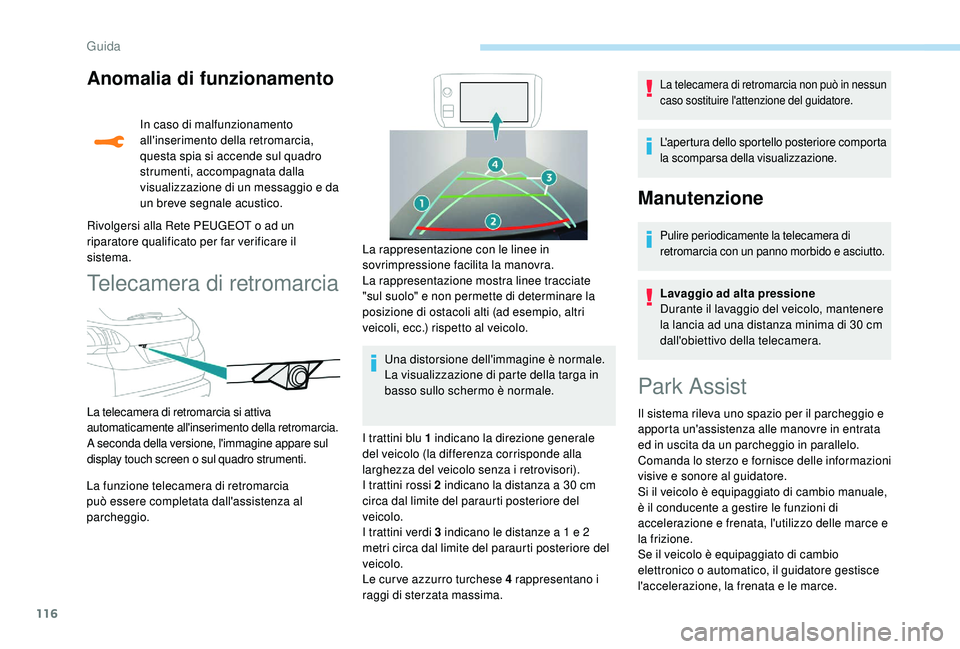 PEUGEOT 2008 2018 Manuale duso (in Italian) 116
Anomalia di funzionamento
In caso di malfunzionamento
all'inserimento della retromarcia,
questa spia si accende sul quadro
strumenti, accompagnata dalla
visualizzazione di un messaggio e d PEUGEOT 2008 2018 Manuale duso (in Italian) 116
Anomalia di funzionamento
In caso di malfunzionamento
all'inserimento della retromarcia,
questa spia si accende sul quadro
strumenti, accompagnata dalla
visualizzazione di un messaggio e d