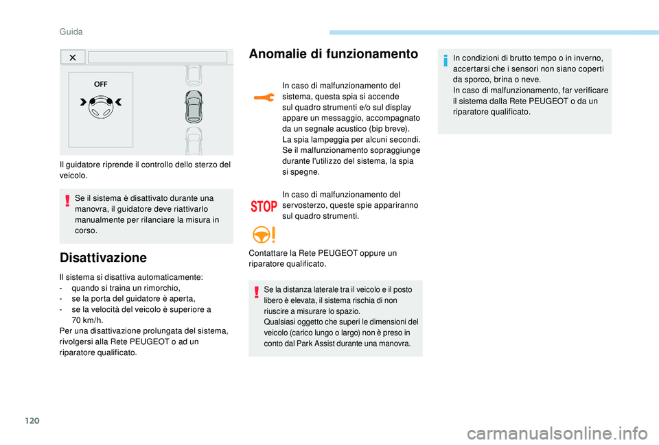 PEUGEOT 2008 2018 Manuale duso (in Italian) 120
Il guidatore riprende il controllo dello sterzo del
veicolo.Se il sistema è disattivato durante una
manovra, il guidatore deve riattivarlo
manualmente per rilanciare la misura in
corso.
Disat PEUGEOT 2008 2018 Manuale duso (in Italian) 120
Il guidatore riprende il controllo dello sterzo del
veicolo.Se il sistema è disattivato durante una
manovra, il guidatore deve riattivarlo
manualmente per rilanciare la misura in
corso.
Disat