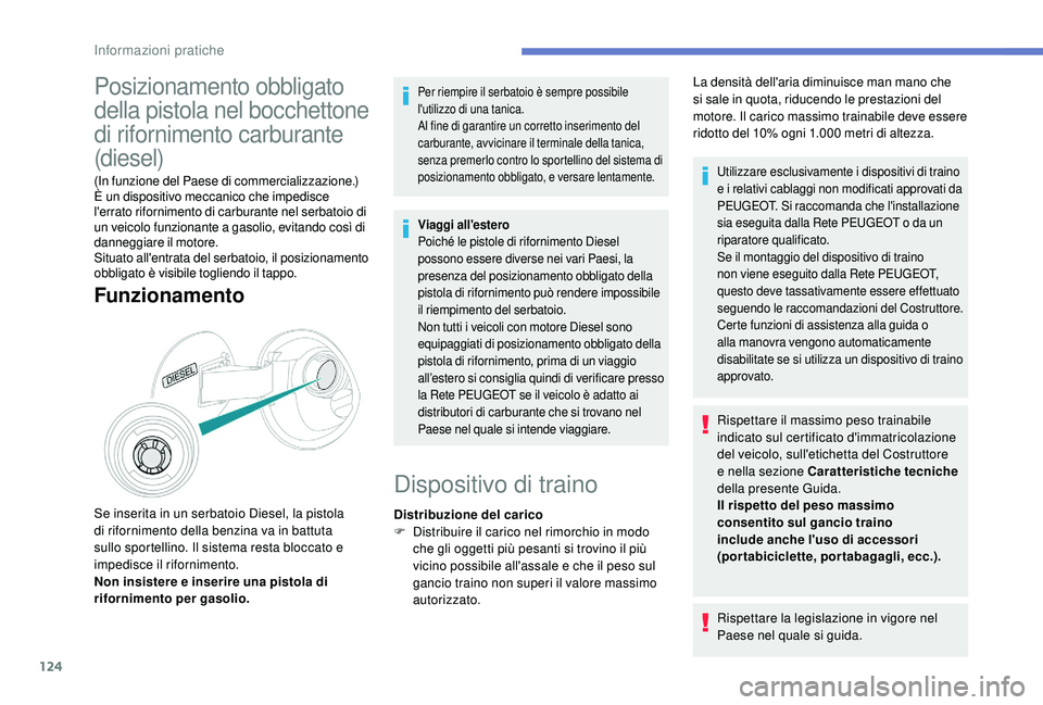 PEUGEOT 2008 2018 Manuale duso (in Italian) 124
Posizionamento obbligato
della pistola nel bocchettone
di rifornimento carburante
(diesel)
(In funzione del Paese di commercializzazione.)
È un dispositivo meccanico che impedisce
l'errat PEUGEOT 2008 2018 Manuale duso (in Italian) 124
Posizionamento obbligato
della pistola nel bocchettone
di rifornimento carburante
(diesel)
(In funzione del Paese di commercializzazione.)
È un dispositivo meccanico che impedisce
l'errat