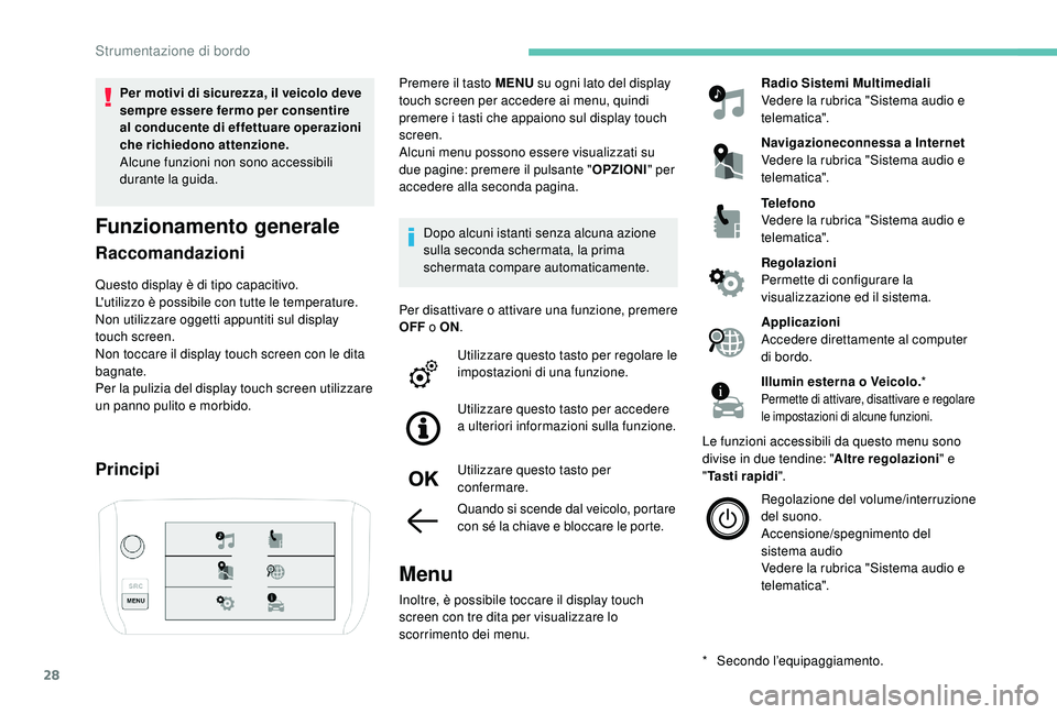 PEUGEOT 2008 2018 Manuale duso (in Italian) 28
Per motivi di sicurezza, il veicolo deve
sempre essere fermo per consentire
al conducente di effettuare operazioni
che richiedono attenzione.
Alcune funzioni non sono accessibili
durante la gui PEUGEOT 2008 2018 Manuale duso (in Italian) 28
Per motivi di sicurezza, il veicolo deve
sempre essere fermo per consentire
al conducente di effettuare operazioni
che richiedono attenzione.
Alcune funzioni non sono accessibili
durante la gui