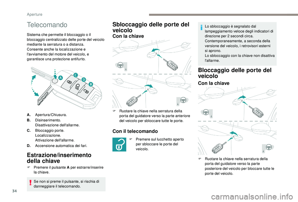 PEUGEOT 2008 2018 Manuale duso (in Italian) 34
Telecomando
Sistema che permette il bloccaggio o il
bloccaggio centralizzato delle porte del veicolo
mediante la serratura o a distanza.
Consente anche la localizzazione e
l'avviamento del m PEUGEOT 2008 2018 Manuale duso (in Italian) 34
Telecomando
Sistema che permette il bloccaggio o il
bloccaggio centralizzato delle porte del veicolo
mediante la serratura o a distanza.
Consente anche la localizzazione e
l'avviamento del m